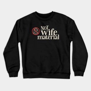 NOT wife Material Crewneck Sweatshirt